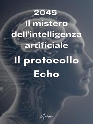 cover image of 2045--Il mistero dell'intelligenza artificiale--Il protocollo Echo